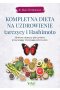 Kompletna dieta na uzdrowienie tarczycy i Hashimoto. 28-dniowy skuteczny plan żywienia przywracający równowagę poziomu jodu