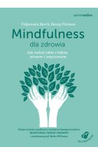 Mindfulness dla zdrowia. Jak radzić sobie z bólem, stresem i zmęczeniem wyd. 2