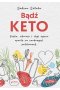 Bądź KETO. Dieta, zdrowie i styl życia oparte na naukowych podstawach