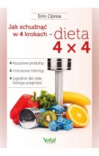 Jak schudnąć w 4 krokach - dieta 4x4. 4 kluczowe produkty, 4-minutowe treningi, 4 tygodnie dla ciała, którego pragniesz