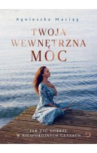 Twoja wewnętrzna moc Jak żyć dobrze w niespokojnych czasach