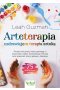 Arteterapia. Uzdrawiająca terapia sztuką