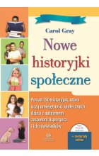 Nowe historyjki społeczne Ponad 150 historyjek które uczą umiejętności społecznych dzieci z autyzmem zespołem Aspergera i ich rówieśników