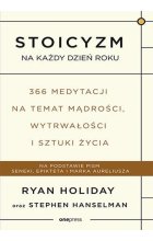 Stoicyzm na każdy dzień roku 366 medytacji na temat mądrości, wytrwałości i sztuki życia
