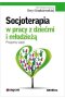 Socjoterapia w pracy z dziećmi i młodzieżą program zajęć część 1