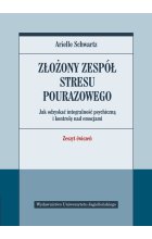 Złożony zespół stresu pourazowego. Jak odzyskać integralność psychiczną i kontrolę nad emocjami. Zeszyt ćwiczeń