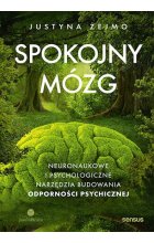 Spokojny mózg. Neuronaukowe i psychologiczne narzędzia budowania odporności psychicznej