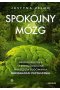 Spokojny mózg. Neuronaukowe i psychologiczne narzędzia budowania odporności psychicznej