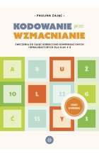 Kodowanie przez wzmacnianie Ćwiczenia do zajęć korekcyjno-kompensacyjnych i rewalidacyjnych dla klas 4–8