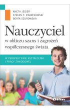 Nauczyciel w obliczu szans i zagrożeń współczesnego świata w perspektywie kształcenia i pracy zawodowej