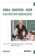 Szkoła, nauczyciel, uczeń w przestrzeni edukacyjnej