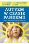 Autyzm w czasie pandemii Wskazówki i uwagi ekspertów, jak radzić sobie w trudnym czasie