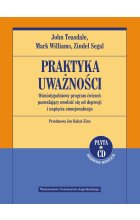 Praktyka uważności. Ośmiotygodniowy program ćwiczeń pozwalający uwolnić się od depresji i napięcia emocjonalnego + CD