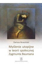 Myślenie utopijne w teorii społecznej Zygmunta Baumana