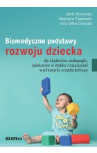 Biomedyczne podstawy rozwoju dziecka dla studentów pedagogiki, opiekunów w żłobku i nauczycieli wychowania przedszkolnego