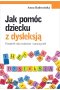 Jak pomóc dziecku z dysleksją poradnik dla rodziców i nauczycieli