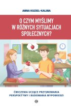 O czym myślimy w różnych sytuacjach społecznych?. Ćwiczenia uczące przyjmowania perspektywy i budowania wypowiedzi