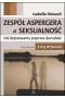 Zespół Aspergera a seksualność Od dojrzewania poprzez dorosłość