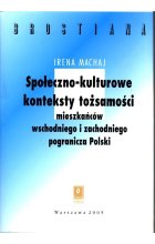 Społeczno-kulturowe konteksty tożsamości mieszakńców wschodniego i zachodniego pogranicza Polski