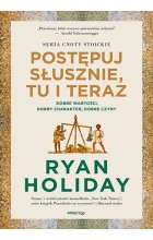 Postępuj słusznie, tu i teraz. Dobre wartości, dobry charakter, dobre czyny