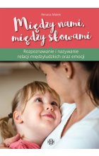 Między nami, między słowami Rozpoznawanie i nazywanie relacji międzyludzkich i emocji