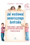 Jak wychować sensorycznego bystrzaka Pomóż dziecku z zaburzeniami przetwarzania sensorycznego Poradnik dla rodziców