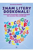Znam litery doskonale Ćwiczenia korekcyjno-kompensacyjne dla uczniów klas młodszych