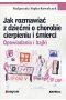 Jak rozmawiać z dziećmi o chorobie cierpieniu i śmierci