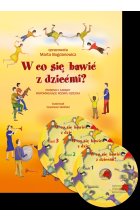 W co się bawić z dziećmi?. Piosenki i zabawy wspomagające rozwój dziecka