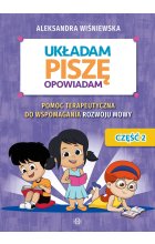 Układam, piszę, opowiadam Pomoc terapeutyczna do wspomagania rozwoju mowy Układam, piszę, opowiadam Część 2.