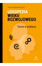 Logopedia wieku rozwojowego Teoria w praktyce Wybrane zagadnienia
