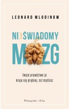 Nieświadomy mózg. Twoje prawdziwe ja kryje się głębiej, niż myślisz wyd. 2022