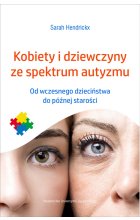 Kobiety i dziewczyny ze spektrum autyzmu. Od wczesnego dzieciństwa do późnej starości