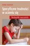 Specyficzne trudności w uczeniu się niezbędnik nauczyciela