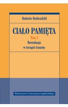 Ciało pamięta. Rewolucja w terapii traumy. Tom 2