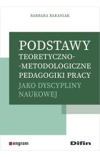 Podstawy teoretyczno-metodologiczne pedagogiki pracy jako dyscypliny naukowej