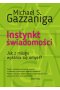 Instynkt świadomości. Jak z mózgu wyłania się umysł