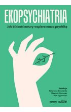 Ekopsychiatria. Jak bliskość natury wspiera naszą psychikę