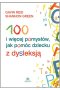 100 i więcej pomysłów jak pomóc dziecku z dysleksją
