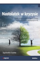 Nastolatek w kryzysie. Karty terapeutyczne i karty pracy psychologiczno-pedagogicznej