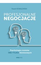 Profesjonalne negocjacje. Psychologia rozmów (nie tylko) biznesowych