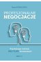 Profesjonalne negocjacje. Psychologia rozmów (nie tylko) biznesowych