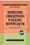 110 / 20 Rozwijanie umiejętności w dial. motywującym wyd. II. Podręcznik praktyka z ćwiczeniami wyd. 2