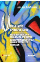 Umiejętności społeczne dzieci. Kształtowanie rozwoju emocjonalno-społecznego dzieci w normie rozwojowej i dzieci ze specjalnymi potrzebami