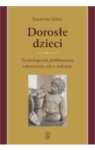 Dorosłe dzieci psychologiczna problematyka odwrócenia ról w rodzinie