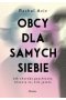 Obcy dla samych siebie. Jak choroba psychiczna zmienia to, kim jesteś