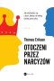 Otoczeni przez narcyzów. Jak obchodzić się z tymi, którzy nie widzą świata poza sobą