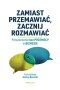 Zamiast przemawiać, zacznij rozmawiać