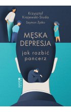 Męska depresja. Jak rozbić pancerz