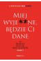 Miej wyje**ne, będzie Ci dane. O trudnej sztuce odpuszczania wyd. 2